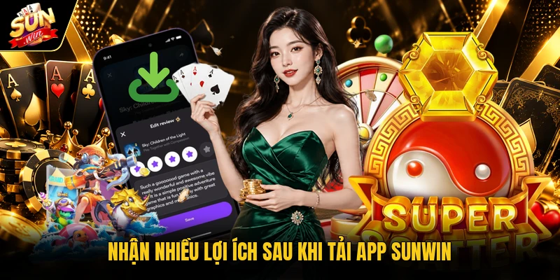 Nhận nhiều lợi ích sau khi tải app Sunwin