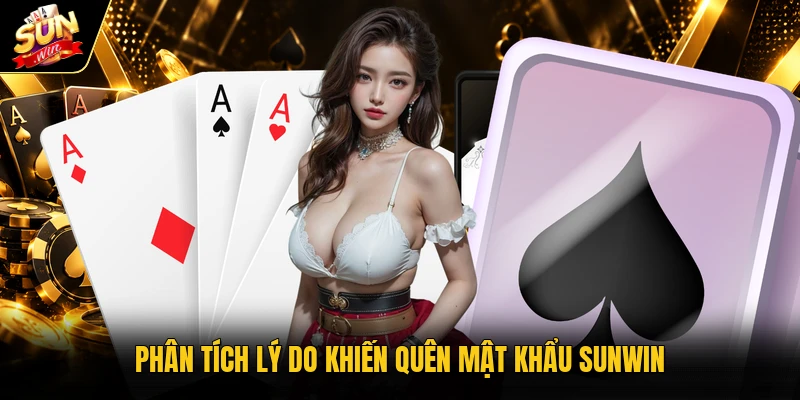 Phân tích lý do khiến quên mật khẩu Sunwin