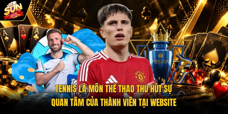 Tennis là môn thể thao thu hút sự quan tâm của thành viên tại website