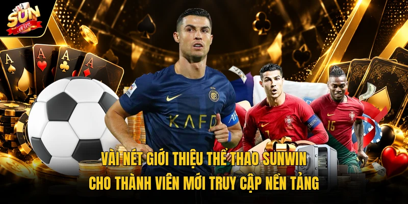 Một số giới thiệu về Sunwin cho thành viên mới truy cập nền tảng
